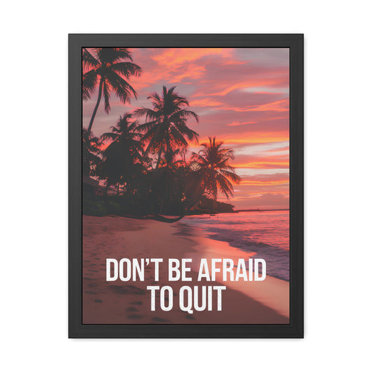 Don't Be Afraid to Quit